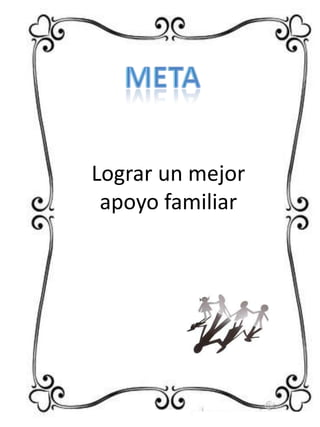 Lograr un mejor
apoyo familiar

 