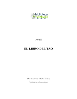 LAO TSE
EL LIBRO DEL TAO
2003 - Reservados todos los derechos
Permitido el uso sin fines comerciales
 