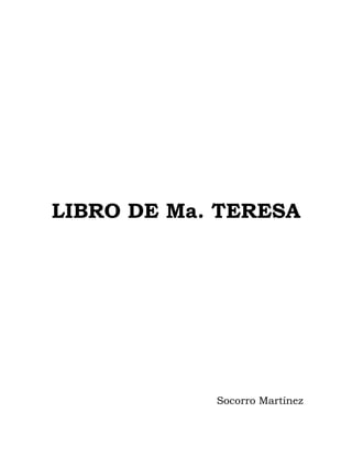 LIBRO DE Ma. TERESA
Socorro Martínez
 