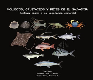 Moluscos, crustaceos y peces de El Salvador: Ecología basica y su importancia comercial.