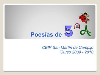 Poesías de

   CEIP San Martín de Campijo
            Curso 2009 - 2010
 