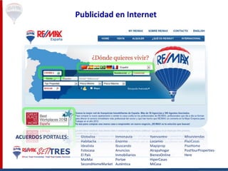 Publicidad en Internet
Globaliza
Habitaclia
Idealista
Fotocasa
El País
MaiMai
SecondHomeMarket
Inmonauta
Enormo
Ibuscando
Anuncios
Inmobiliarios
Portae
Auténtica
Yaencontre
Locamio
Mapiprop
Atrapahogar
BienesOnline
HiperCasas
MiCasa
Misviviendas
PisoCasas
PisoHome
PostYourProperties-
Here
ACUERDOS PORTALES:
 