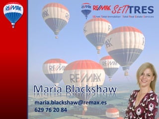 maria.blackshaw@remax.es
+34 629 76 20 84
 