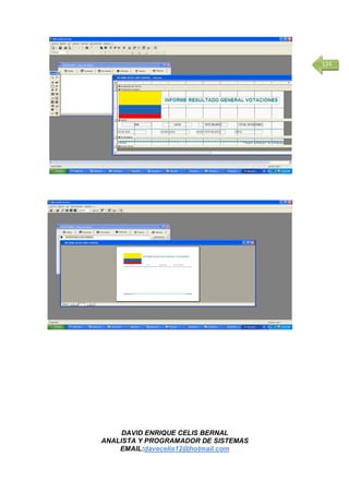 DAVID ENRIQUE CELIS BERNAL
ANALISTA Y PROGRAMADOR DE SISTEMAS
EMAIL:davecelis12@hotmail.com
124
 