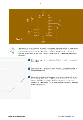Proyecto 06 73
Theremin controlado por luz
Tradicionalmente el Theremin puede controlar la frecuencia y el volumen del son...