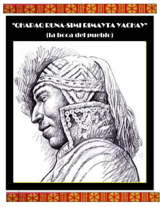 "QHAPAQ RUNA-SIMI RIMAYTA YACHAY"
(la boca del pueblo)
 