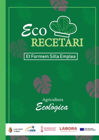 RECETARI
Et Formem Silla Emplea
Eco
Ecològica
Agricultura
 