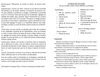 20
(Continuación “Matambre de novillo en bolsa” de García Ches-
cotta)
Segundo paso: “manos a la obra”. Colocar en una olla la cucharada
de manteca y la de aceite, calentar e incorporar los puerros, lau-
rel, ajos cebollas y zanahorias a rehogar, revolviendo y cocinando
unos 5 a 7 minutos, hasta que los puerros se ablanden. Agregar las
cebollas de verdeo, ajíes, panceta, seguir revolviendo con cuchara
de madera entre unos 3 a 5 minutos. Incorporar la acelga picada y
escurrida y el vino blanco. Salpimentar a gusto, teniendo en cuen-
ta que falta agregar el queso y el matambre adentro esta salpi-
mentado; aunque la crema de leche suaviza mucho los condimen-
tos.
Tercer paso: una vez cocido, no pasado, para tratar de conservar
la las cualidades nutritivas de los ingredientes, como así también
su color y aroma. Retirar las hojas de laurel, y dejar enfriar un po-
co. Agregar los huevos duros picados, el queso rallado, el fontina
picado, la crema de leche, y el ½ cubito de verdura desmenuzado,
mezclar y dejar enfriar.
Cuarto paso: rellenar con cuchara o cucharon chico al matambre
por la abertura sin coser. Una vez relleno, terminar la costura al
matambre atando bien el hilo. Reparar la costura, salpimentar por
fuera, sin sacar la grasa para que no se seque ni queme al cocinar-
lo.
Cocinar a la parrilla o al horno. Si es al horno, elevarlo de la fuente
sobre rejilla para que no se fría sobre su propia grasa.
Una vez cocido, cortar el matambre en rectángulos, tratando de
que no se escurra el relleno (cuchillo filoso); servir y rociar con una
cuchara, ¡con el jugo que sale al cortar el mismo!
Acompañar con papas fritas o al horno crocantes (cortadas finas)
141
LEMON PIE NEVADO
De Isa, Jennifer y Oliver Torres (Metileo, La Pampa)
Preparación:
Mezclar la manteca y el azúcar. Agregar el huevo y la yema, seguir
mezclando hasta integrar todo.
Añadir la ralladura de limón e ir incorporando de a poco la harina
hasta obtener una masa que no se pegue en los dedos.
Estirar la masa y colocarla en la tartera o molde redondo enmante-
cado y enharinado.
Cocinar en horno moderado 20 min.
Colocar en una cacerola los ingredientes para el relleno, cocinar a
fuego mínimo hasta que rompa el hervor, retirar y dejar enfriar.
Colocar en un bol metálico las claras. Llevar a baño maría y batir
hasta alcanzar el punto nieve. Agregar el azúcar y seguir batiendo.
Colocar en la masa el relleno y cubrir con el merengue. Decorar con
picos prolijos y dorar al horno.
Llevar a la heladera hasta servir.
Ingredientes
 100 gr manteca punto
pomada
 150 gr azúcar
 1 huevo
 1 yema
 260 gr de harina leudan-
te
 Ralladura de 1 limón
Para el relleno
 200 gr de azúcar
 Ralladura de 1 limón
 3 yemas
 1 huevo
 80 gr de manteca
 100 ml de agua
 100 ml de jugo de limón
 1 cucharada de fécula de
maíz (maicena)
Para el merengue italiano
 4 claras
 300 gr de azúcar
 