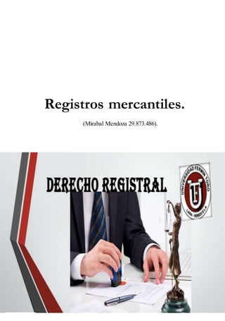 Registros mercantiles.
(Mirabal Mendoza 29.873.486).
 