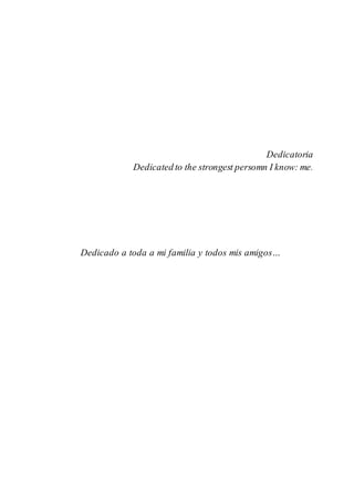 Dedicatoria
Dedicated to the strongest persomn I know: me.
Dedicado a toda a mi familia y todos mis amigos…
 