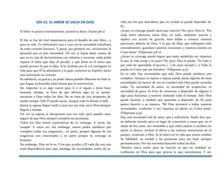 DÍA 21: EL AMOR SE SACIA EN DIOS
El Señor te guiará continuamente, saciará tu deseo. (Isaías 58:11)
El día 20 fue de vital importancia para el desafío de este libro... y
para tu vida. Te enfrentaste cara a cara con la necesidad manifiesta
de todo corazón humano. Y quizá, por primera vez, reconociste lo
personal que es esta necesidad. Tal vez te hayas dado cuenta de
que en tu caja de herramientas con talentos y recursos, nada podía
reparar el daño que deja el pecado, y que Jesús es el único que
puede proveer lo que te falta. Si lo recibiste por fe y le entregaste tu
vida para que Él la administre y la guíe, entonces su Espíritu Santo
está renovando tu corazón.
Su sabiduría, su gracia y su poder ahora pueden liberarse en todo lo
que hagas; incluyendo nada menos que tu matrimonio.
Sin importar si es algo nuevo para ti o si sigues a Jesús hace
bastante tiempo, es hora de que afirmes algo en tu mente:
necesitas a Dios todos los días. No se trata de una propuesta de
medio tiempo. Solo Él puede saciar, aunque todo lo demás te falle.
Quizá tu esposo llegue tarde a casa una vez más; pero Dios siempre
llegará a tiempo.
Tal vez tu esposa te decepcione una vez más; pero puedes estar
seguro de que Dios siempre cumplirá sus promesas.
Todos los días tienes expectativas de tu cónyuge. A veces, las
cumple. A veces no. Sin embargo, nunca podrá satisfacer por
completo todas tus exigencias... en parte, porque algunas de tus
exigencias son irracionales y en parte porque tu cónyuge es
humano.
Sin embargo, Dios no lo es. Y los que acuden a Él cada día con una
total dependencia para que satisfaga las necesidades reales de su
vida son los que descubren que en verdad se puede depender de
ÉL.
¿Acaso tu cónyuge puede darte paz interior? No; pero Dios sí. "Por
nada estéis afanosos; antes bien, en todo, mediante oración y
súplica con acción de gracias, sean dadas a conocer vuestras
peticiones delante de Dios. Y la paz de Dios, que sobrepasa todo
entendimiento, guardará vuestros corazones y vuestras mentes en
Cristo Jesús" (Filipenses 4:6-7).
¿Acaso tu cónyuge puede lograr que estés satisfecho sin importar
lo que la vida arroje a tu paso? No; pero Dios sí puede. "En todo y
por todo he aprendido el secreto [...] de estar saciado [...J Todo lo
puedo en Cristo que me fortalece" (Filipenses 4:13).
En tu vida, hay necesidades que solo Dios puede satisfacer por
completo. Aunque tu esposo o esposa puede saciar algunas de estas
necesidades (al menos, de vez en cuando) solo Dios puede saciarlas
todas: Tu necesidad de amor, tu necesidad de aceptación, tu
necesidad de gozo. Es hora de renunciar a depender de alguien o
algo para funcionar y sentirte realizado todo el tiempo. Solo Dios
puede hacerlo, a medida que aprendas a depender de Él; pero
quiere hacerlo a su manera, "Mi Dios proveerá a todas vuestras
necesidades, conforme a sus riquezas en gloria en Cristo Jesús"
(Filipenses 4:19).
Hay una necesidad real de amor, paz y suficiencia. Nadie dice que
no deberías tenerla; pero en lugar de conectarte a cosas que, en el
mejor de los casos, son inestables y que están sujetas a cambios (tu
salud, tu dinero, incluso el afecto y las mejores intenciones de tu
pareja), conéctate a Dios. Es lo único en tu vida que nunca cambia.
Su fidelidad, su verdad y las promesas para sus hijos siempre
permanecerán. Por eso necesitas buscarlo todos los días.
Nuestra única razón para no hacerlo es que en realidad no
confiamos en Dios para que provea lo que necesitamos. Y sin
 