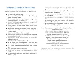 APENDICE III: LA PALABRA DE DIOS EN MI VIDA
Que esta proclama te ayude a acercarte bien a la Palabra de Dios.
♥ La Biblia es la Palabra de Dios.
♥ Es santa, infalible y tiene toda autoridad. (Proverbios 30:5-
6, Juan 17:17, Salmo 119:89)
♥ Es útil para enseñar, para reprender, para corregir y para
instruirme en justicia. (2 Timoteo 3:16)
♥ Me hace madurar y me prepara para estar listo para toda
buena obra. (2 Timoteo 3:17)
♥ Es una lámpara a mis pies y una luz para mi camino. (Salmo
119:105)
♥ Me hace más sabio que mis enemigos. (Salmo 119:97-100)
♥ Me trae estabilidad durante las tormentas de la vida.
(Mateo 7:24-27)
♥ Si creo en su verdad, seré libre. (Juan 8:32)
♥ Si la atesoro en mi corazón, estaré protegido en tiempos de
tentación. (Salmo 119:11)
♥ Si permanezco en ella, me transformaré en un verdadero
discípulo. (Juan 8:31)
♥ Si medito en ella, tendré éxito. (Josué 1:8)
♥ Si la guardo, seré recompensado y mi amor será
perfeccionado. (Salmo 19:7-11,1 Juan 2:5)
♥ Es la Palabra viva, poderosa y perspicaz de Dios. (Hebreos
4:12)
♥ Es la espada del Espíritu. (Efesios 6:17)
♥ Es más dulce que la miel y más deseable que el oro. (Salmo
19:10)
♥ Es indestructible y está firme en los cielos. (2 Corintios 13:7-
8, Salmo 119:89)
♥ Es completamente cierta y no tiene error. (Juan 17:17, Tito
1:2)
♥ Es completamente veraz con respecto a Dios. (Romanos 3:4,
Romanos 16:25,27, Colosenses 1)
♥ Es completamente veraz con respecto al hombre. (Jeremías
17:9, Salmo 8-4-6)
♥ Es completamente veraz con respecto al pecado. (Romanos
3:23)
♥ Es completamente veraz con respecto a la salvación.
(Hechos 4:12, Romanos 10:9)
♥ Es completamente veraz con respecto al cielo y al infierno.
(Apocalipsis 21:8, Salmo 119:89)
Señor, abre mis ojos para que pueda ver la verdad, y mis oídos para
que pueda escucharla.
Abre mi corazón para recibirla por fe. Renueva mi
mente para conservarla en esperanza. Doblega mi
voluntad para que pueda vivirla con amor.
Recuérdame que soy responsable cuando la escucho.
Ayúdame a desear obedecer lo que dices en ella.
Transforma mi vida para poder conocerla.
Carga mi corazón para poder comunicarla.
Habla ahora, Señor.
Dame pasión para conocer y seguir tu voluntad.
Nada más. Nada menos.
Copyright © 2008 / por Michael Catt, Stephen Kendrick y Alex
Kendrick Todos los derechos reservados
 