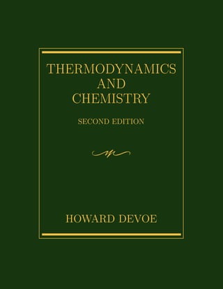 THERMODYNAMICS
      AND
   CHEMISTRY
   SECOND EDITION




  HOWARD DEVOE
 