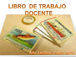 LIBRO  DE TRABAJO   DOCENTE Año Lectivo: 2.009- 2.010 