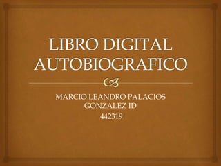 MARCIO LEANDRO PALACIOS 
GONZALEZ ID 
442319 
 