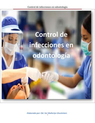 Control de infecciones en odontología




    Control de
  infecciones en
   odontología




Elaborado por: Od. Sor Mallerlyn Giustiniani.
                      1
 