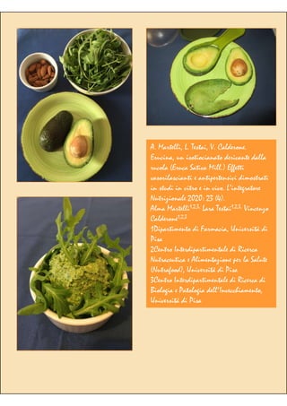 A. Martelli, L. Testai, V. Calderone.
Erucina, un isotiocianato derivante dalla
rucola (Eruca Sativa Mill.) Effetti
vasorilascianti e antipertensivi dimostrati
in studi in vitro e in vivo. L’integratore
Nutrizionale 2020: 23 (4).
Alma Martelli1,2,3, Lara Testai1,2,3, Vincenzo
Calderone1,2,3
1Dipartimento di Farmacia, Università di
Pisa
2Centro Interdipartimentale di Ricerca
Nutraceutica e Alimentazione per la Salute
(Nutrafood), Università di Pisa
3Centro Interdipartimentale di Ricerca di
Biologia e Patologia dell'Invecchiamento,
Università di Pisa
 