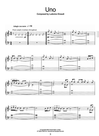 Uno
Composed by Ludovico Einaudi
O Copyright2006 Chester Music Lirnited.
All Rights Rese~ed.IntemationalCopyright Secured.
 