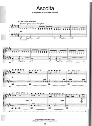 Ascolta
Composed by Ludovico Einaudi
J= 84 Adagio misterioso
A Electronic efect (continuesthroughout)
3- 3-3- /A3
Con pedale
Q Copynght 2006 Chester Music Limited.
All Rights Rese~ed.InternationalCopyright Secured.
 