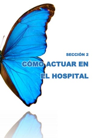 SECCIÓN 2
CÓMO ACTUAR EN
EL HOSPITAL
 