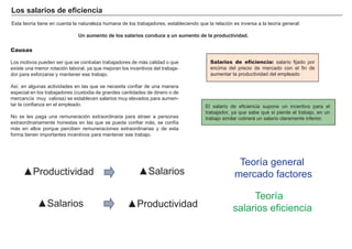 Población activa: personas que son capaces
de trabajar y desean hacerlo.
Población desempleada: personas de la
población activa que no encuentran trabajo.
Tasa de actividad: porcentaje de población
activa sobre la población de 16 y más años.
Tasa de paro: porcentaje de población parada
sobre la población activa.
Tasa de ocupación: porcentaje de población
ocupada sobre la población activa.
3. El mercado de trabajo
La población económicamente activa incluye a todas las personas de ambos sexos que constituyen la mano de obra disponible para la producción
de bienes y servicios (entre 16 y 65 años).
Dentro de ella se distinguen los ocupados, que son aquellos que trabajan y reciben algún tipo de pago por sus tareas, y los desocupados, que
son los que no tienen un empleo pero lo buscan o están a la expectativa de conseguirlo.
La población económicamente inactiva es la que no recibe regularmente algún tipo de remuneración por su trabajo. Puede tratarse de inactivos, de
pasivos transitorios (los jóvenes), o de pasivos definitivos (los ancianos). Entre los inactivos se incluyen, entre otros, las amas de casa, los niños, los
religiosos, los presidiarios y los jubilados.
MENORES
DE 16 AÑOS
POBLACIÓN
TOTAL
16 O MÁS AÑOS
OCUPADOS
PARADOS
ACTIVOS
INACTIVOS
 