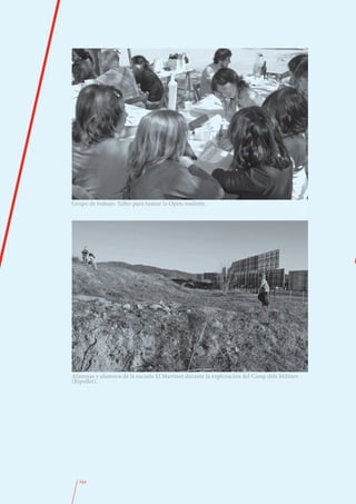 Grupo de trabajo. Taller para tunear la Open-roulotte.




Alumnas y alumnos de la escuela El Martinet durante la exploración del Camp dels Militars
(Ripollet).




  344
 