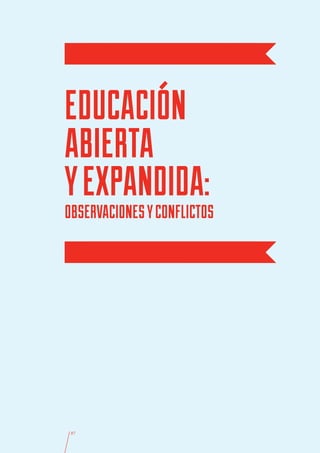 EDUCACIÓN
ABIERTA
Y EXPANDIDA:
OBSERVACIONES Y CONFLICTOS




 87
 
