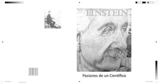 einstein




                                                                                Pasiones de un Cientíﬁco
                                                                                einstein
                                                   ISBN 995-9193-031-23-4




                                                   9 959193 031234
                                                                            A
                                                                                                           Pasiones de un Cien ﬁco
libro einstein.indd 1                                                                                                                25/11/2012 11:44:08 p.m.
                        Amarillo de cuatricromía
 