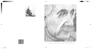einstein




                                                     Pasiones de un Cientíﬁco
                                                     einstein
                        ISBN 995-9193-031-23-4




                        9 959193 031234
                                                 A                              Pasiones de un Cien ﬁco
libro einstein.indd 1                                                                                     26/11/2012 22:19:10
Cian de cuatricromía
 