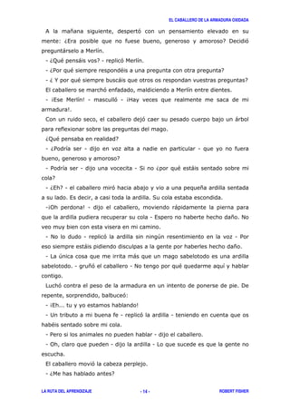 EL CABALLERO DE LA ARMADURA OXIDADA
LA RUTA DEL APRENDIZAJE ROBERT FISHER- 14 -
& * '
36, 7 ! '
)
1 6; " ) 71 '
1 6/ " " 7
1 6% " ) 7
, '
1 4, 51 ' 1 4
5
' )
8
6; " 7
1 6/ 1 1
7
1 / 1 1 ( 6 " )
7
1 6, 71 ' *
, (
140 51 )
1 , * #
1 # 1 ' + 1 /
) *
1 + )
1 *' 1 # "
' !
'3
1 4, 5
1 2 1 ' 1
"
1 / 1
1 0 1 1
, '
1 6 7
 