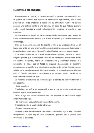 EL CABALLERO DE LA ARMADURA OXIDADA
LA RUTA DEL APRENDIZAJE ROBERT FISHER- 25 -
& ' '
)
$
' '
/ ' )
, ' ' ('
( ' )
, 3
' )
( 8 (
' ,
"
-
, ( - )
! '
1
, ' ' 8
'
14$ 51 1 # 6; "
) 7
1 3
, '
1 #
1 2 1 $ 1
) ' "
 