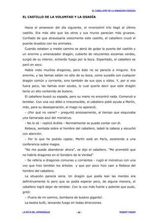 EL CABALLERO DE LA ARMADURA OXIDADA
LA RUTA DEL APRENDIZAJE ROBERT FISHER- 44 -
' +
, ) )
'
'
'
' ,
'
" ,
'
' + " %
'
, ' ' '
" '
) ' '
1 6/ " 71 '
1 # "1 '& 1 # "
$ ' '
'
1 / ) /
?# @ ? '
( > @
1 ( 1 '
) $
' 2 '
' )
'3
1 4: 5
'
 