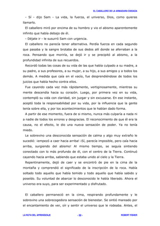 EL CABALLERO DE LA ARMADURA OXIDADA
LA RUTA DEL APRENDIZAJE ROBERT FISHER- 50 -
1 ( 1 ( 1 !
, '
"
1 !" 1 '(
, /
/ ' '
$ '
) & "
: ) )
'
' 8 ,
'
& )
, "
' %
' 8 *
'34 ' 54(
5 &
) " . '
.
$ ' '
* ' '
( &
8
, '
' ( '
&
 