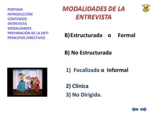 Estructurada  o  Formal B) No Estructurada   1)  Focalizada  o  Informal   2) Clínica  3) No Dirigida. 