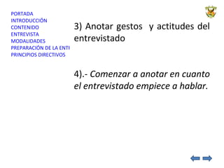 3) Anotar gestos  y actitudes del entrevistado  4).-  Comenzar a anotar en cuanto el entrevistado empiece a hablar. 