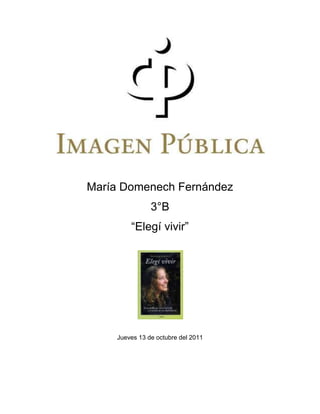 María Domenech Fernández
               3°B
        “Elegí vivir”




    Jueves 13 de octubre del 2011
 