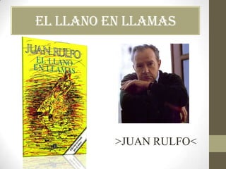 EL LLANO EN LLAMAS

>JUAN RULFO<

 