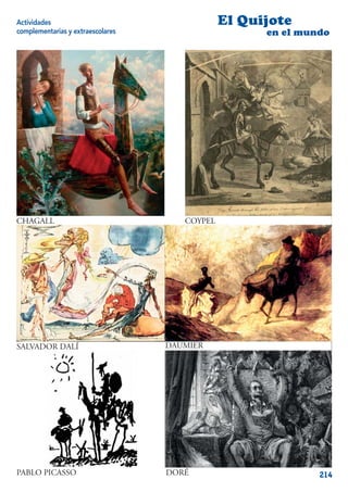 Actividades                                    El Quijote
complementarias y extraescolares                     en el mundo




CHAGALL                               COYPEL




SALVADOR DALÍ                      DAUMIER




PABLO PICASSO                      DORÉ                       214
 