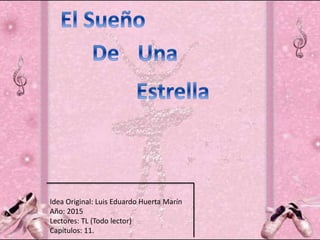 Idea Original: Luis Eduardo Huerta Marín
Año: 2015
Lectores: TL (Todo lector)
Capítulos: 11.
 