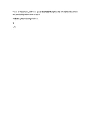 varios profesionales, entre los que el diseñador fungirácomo director deldesarrollo
del producto y conciliador de ideas.

métodos y técnicas ergonómicas

■

173
 