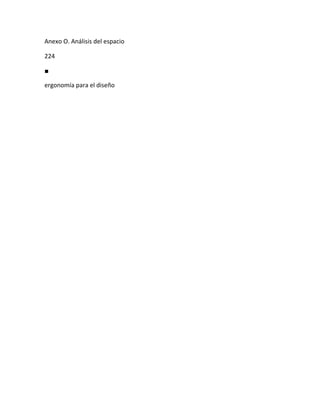Anexo O. Análisis del espacio

224

■

ergonomía para el diseño
 