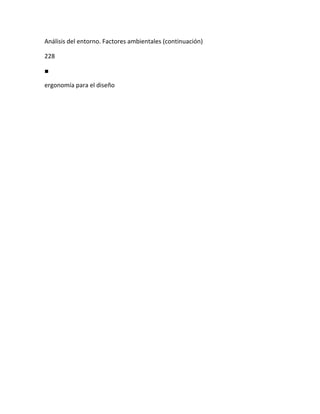 Análisis del entorno. Factores ambientales (continuación)

228

■

ergonomía para el diseño
 