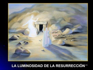 LA LUMINOSIDAD DE LA RESURRECCIÓNLA LUMINOSIDAD DE LA RESURRECCIÓN376376
 