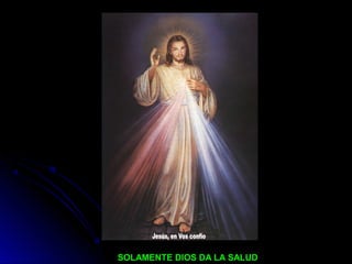 SOLAMENTE DIOS DA LA SALUDSOLAMENTE DIOS DA LA SALUD
 