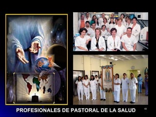 PROFESIONALES DE PASTORAL DE LA SALUDPROFESIONALES DE PASTORAL DE LA SALUD 4949
 