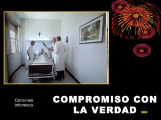 COMPROMISO CONCOMPROMISO CON
LA VERDADLA VERDAD
Consenso
informado
560
 