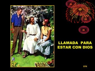 LLAMADA PARA
ESTAR CON DIOS
570
 