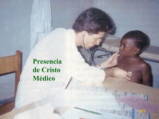 Presencia
de Cristo
Médico
571
 
