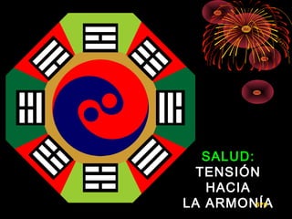 SALUD:SALUD:
TENSIÓNTENSIÓN
HACIAHACIA
LA ARMONÍALA ARMONÍA578
 