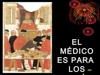 ELEL
MÉDICOMÉDICO
ES PARAES PARA
LOSLOS 585
 